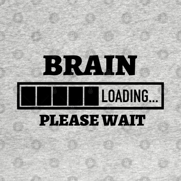 Brain Loading Please Wait by Kylie Paul
